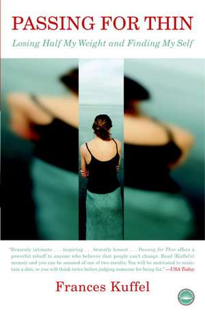 Passing for Thin: Losing Half My Weight and Finding My Self de Frances Kuffel