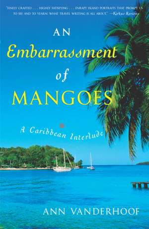 An Embarrassment of Mangoes: A Caribbean Interlude de Ann Vanderhoof