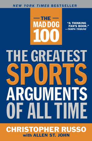 The Mad Dog 100: The Greatest Sports Arguments of All Time de Chris Russo