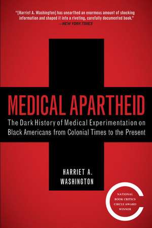 Medical Apartheid: The Dark History of Medical Experimentation on Black Americans from Colonial Times to the Present de Harriet A. Washington