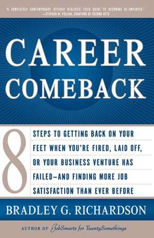 Career Comeback: Eight Steps to Getting Back on Your Feet When You're Fired, Laid Off, or Your Business Ventures Has Failed--And Findin de Bradley Richardson