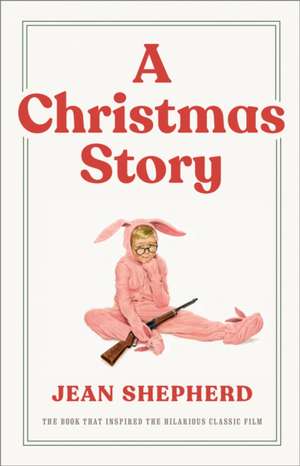 A Christmas Story: The Book That Inspired the Hilarious Classic Film de Jean Shepherd