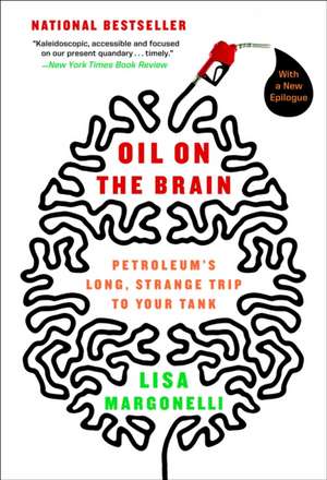 Oil on the Brain: Adventures from the Pump to the Pipeline de Lisa Margonelli