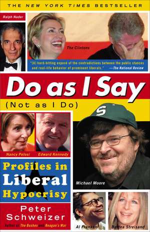 Do as I Say (Not as I Do): Profiles in Liberal Hypocrisy de Peter Schweizer