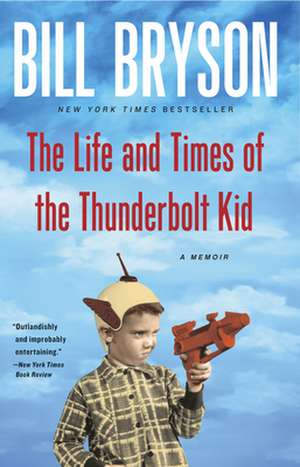 The Life and Times of the Thunderbolt Kid: A Memoir de Bill Bryson