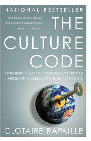 The Culture Code: An Ingenious Way to Understand Why People Around the World Buy and Live as They Do de Clotaire Rapaille