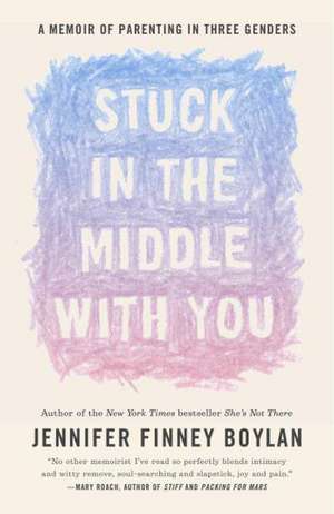 Stuck in the Middle with You: A Memoir of Parenting in Three Genders de Jennifer Finney Boylan