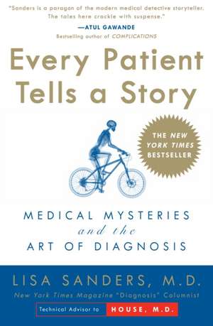 Every Patient Tells a Story: Medical Mysteries and the Art of Diagnosis de Lisa Sanders