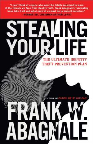 Stealing Your Life: The Ultimate Identity Theft Prevention Plan de Frank W. Abagnale