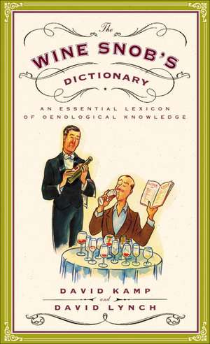 The Wine Snob's Dictionary: An Essential Lexicon of Oenological Knowledge de David Kamp