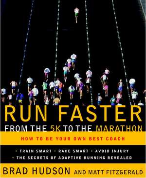 Run Faster from the 5K to the Marathon: How to Be Your Own Best Coach de Brad Hudson