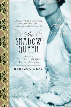 The Shadow Queen: A Novel of Wallis Simpson, Duchess of Windsor de Rebecca Dean