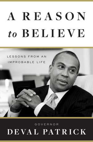 A Reason to Believe: Lessons from an Improbable Life de Deval Patrick