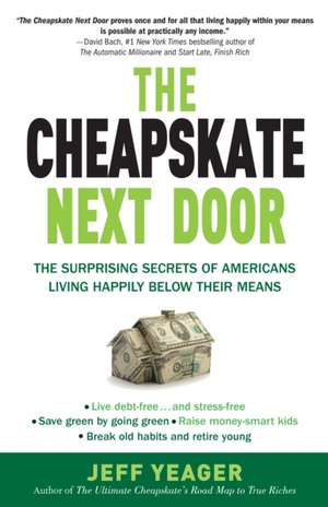 The Cheapskate Next Door: The Surprising Secrets of Americans Living Happily Below Their Means de Jeff Yeager