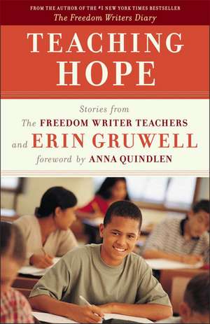 Teaching Hope: Stories from the Freedom Writer teachers and Erin Gruwell de Erin Gruwell