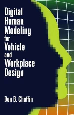 Digital Human Modeling for Vehicle and Workplace Design de Don Chaffin