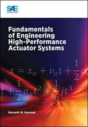 Fundamentals of Engineering High Performance Actuator Systems de Kenneth Hummel