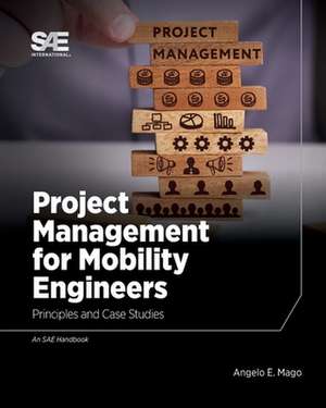 Project Management for Mobility Engineers: Principles and Case Studies de Angelo Mago