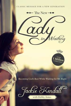 The New Lady in Waiting: Becoming God's Best While Waiting for Mr. Right de Jackie Kendall