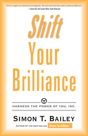 Shift Your Brilliance: Harness the Power of You, Inc. de Simon T. Bailey