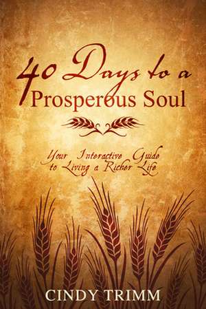 40 Days to a Prosperous Soul: Your Interactive Guide to Living a Richer Life de Cindy Trimm