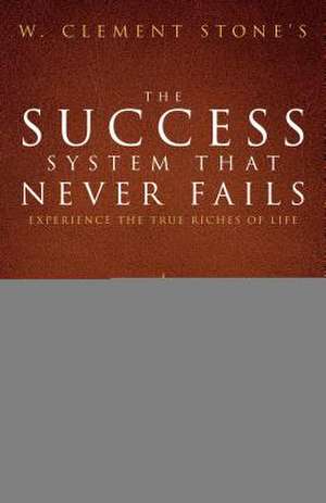 W. Clement Stone's the Success System That Never Fails de W. Clement Stone