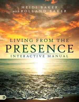 Living from the Presence Interactive Manual de Heidi Baker