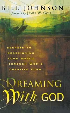 Dreaming with God de Bill Johnson