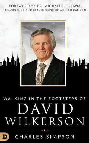 Walking in the Footsteps of David Wilkerson de Charles Simpson