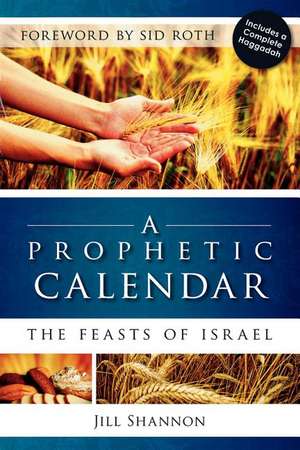 A Prophetic Calendar: The Feasts of Israel de Jill Shannon