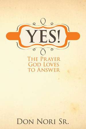 Yes! the Prayer God Loves to Answer de Dennis Werner