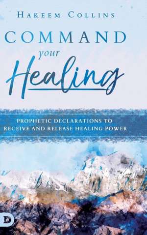 Command Your Healing de Hakeem Collins