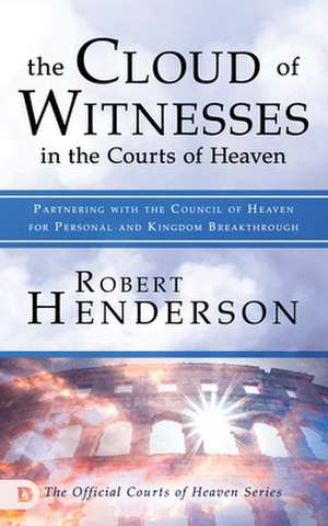 The Cloud of Witnesses in the Courts of Heaven de Robert Henderson