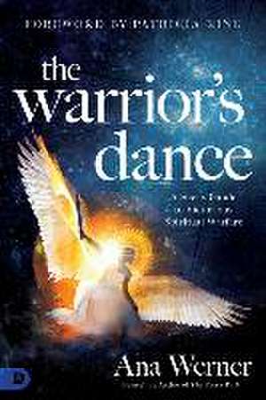 The Warrior's Dance: A Seer's Guide to Victorious Spiritual Warfare de Ana Werner