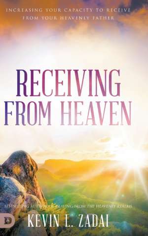 Receiving from Heaven de Kevin Zadai