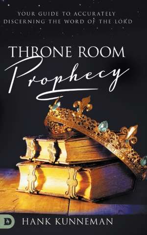 Throne Room Prophecy de Hank Kunneman