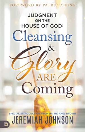 Judgment on the House of God: Cleansing and Glory Are Coming de Jeremiah Johnson