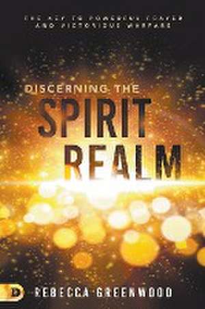 Discerning the Spirit Realm de Rebecca Greenwood