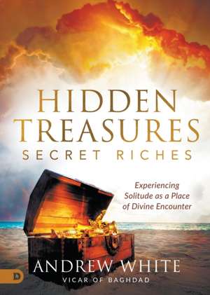 Hidden Treasures, Secret Riches de Andrew White