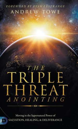 The Triple Threat Anointing de Andrew Towe