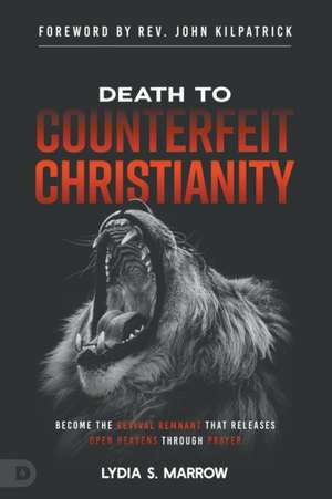 Death to Counterfeit Christianity de Lydia S. Marrow