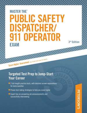 Master The Public Safety Dispatcher/911 Operator Exam: Targeted Test Prep to Jump-Start Your Career de Peterson's