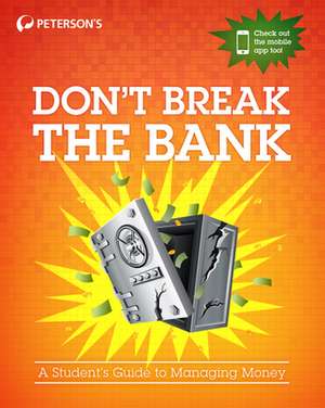 Don't Break the Bank: A Student's Guide to Managing Money de Peterson's