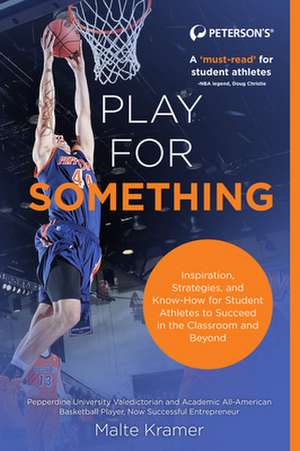 Play For Something: Inspiration, Strategies, and Know-How for College Athletes to Succeed in the Classroom and Beyond de Malte Kramer