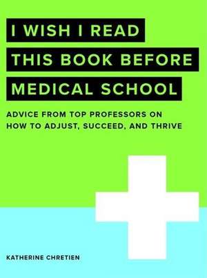 I Wish I Read This Book Before Medical School de Katherine Chretien