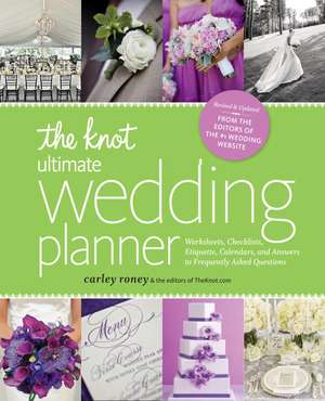 The Knot Ultimate Wedding Planner [Revised Edition]: Worksheets, Checklists, Etiquette, Timelines, and Answers to Frequently Asked Questions de Carley Roney