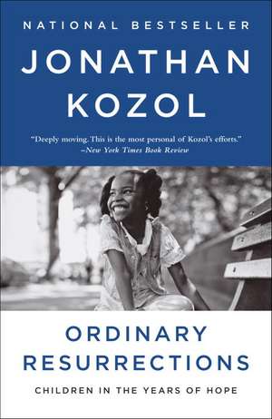 Ordinary Resurrections: Children in the Years of Hope de Jonathan Kozol