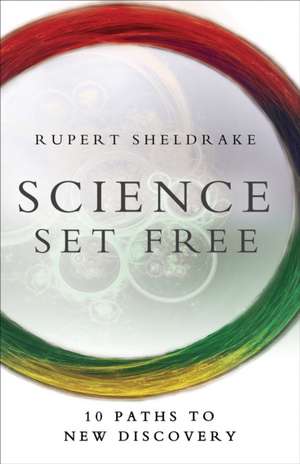 Science Set Free: 10 Paths to New Discovery de Rupert Sheldrake