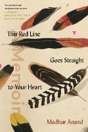 This Red Line Goes Straight to Your Heart de Madhur Anand