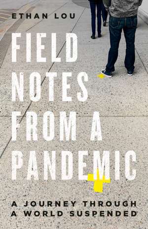 Field Notes from a Pandemic: A Journey Through a Suspended World de Ethan Lou